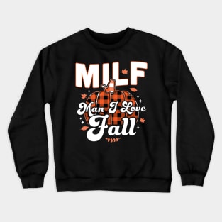 MILF Man I Love Fall - Funny Fall Season Autumn Leaves Crewneck Sweatshirt